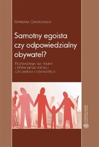 Samotny egoista czy odpowiedzialny obywatel Rozważania na temat liberalnego ideału człowieka i obywatela books in polish