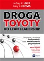 Droga Toyoty do Lean Leadership Osiągniecie i utrzymanie doskonałości dzięki kształtowaniu przywódców polish usa