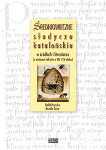 Średniowieczne słodycze katalońskie w źródłach i literaturze (z wyborem tekstów z XIV i XV wieku)  