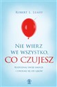Nie wierz we wszystko, co czujesz Rozpoznaj swoje emocje i uwolnij się od lęków - Polish Bookstore USA
