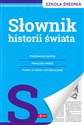 Słownik historii świata Szkoła średnia - Opracowanie Zbiorowe