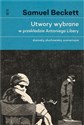 Utwory wybrane w przekładzie Antoniego Libery Dramaty, słuchowiska, scenariusze. - Samuel Beckett