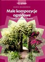 Małe kompozycje ogrodowe z roślin, kamienia, drewna - Marek Majorowski pl online bookstore