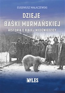 Dzieje Baśki Murmańskiej. Historia o białej niedźwiedzicy  