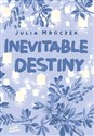 Inevitable Destiny - Julia Mroczek