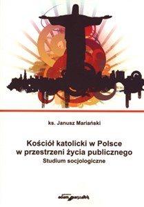 Kościół katolicki w Polsce w przestrzeni życia publicznego Studium socjologiczne polish books in canada