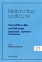 Metamorfozy społeczne 21 The First World War on Polish Lands Expectations–Experiences-Consequences - Opracowanie Zbiorowe