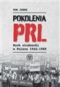 Pokolenia PRL-u Ruch studencki w Polsce 1944–1989 - Tom Junes