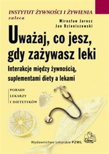 Uważaj, co jesz, gdy zażywasz leki Interakcje między żywnością, suplementami diety a lekami  