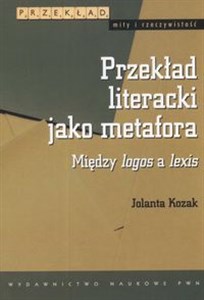 Przekład literacki jako metafora Między logos a lexis  