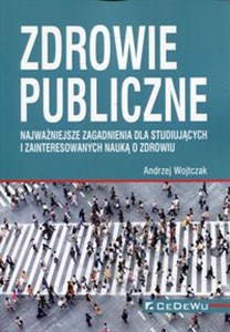 Zdrowie publiczne Najważniejsze zagadnienia dla studiujących i zainteresowanych nauka o zdrowiu Polish bookstore