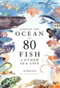 Around the Ocean in 80 Fish and other Sea Life   