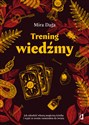 Trening wiedźmy Jak odnaleźć własną magiczną ścieżkę i nabrać biegłości w rzemiośle - Mira Daga