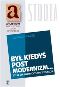 Był kiedyś postmodernizm... Sześć esejów o schyłku XX stulecia buy polish books in Usa