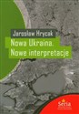 Nowa Ukraina Nowe interpretacje - Jarosław Hrycak