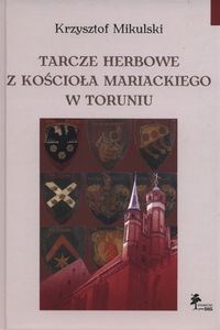 Tarcze herbowe z Kościoła Mariackiego w Toruniu  