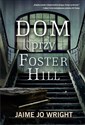 Dom przy Foster Hill - Jaime Jo Wright