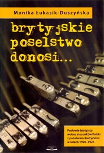 Brytyjskie poselstwo donosi Posłowie brytyjscy wobec stosunków Polski z państwami bałtyckimi w latach 1920-1926 pl online bookstore