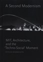 A Second Modernism: MIT,  Architecture, and the Techno-Social Moment bookstore