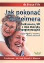 Jak pokonać Alzheimera Parkinsona, SM i inne choroby neurodegeneracyjne Zapobieganie, leczenie, cofanie skutków Polish Books Canada