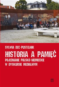Historia a pamięć Pojednanie polsko-niemieckie w dyskursie medialnym buy polish books in Usa
