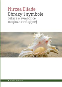 Obrazy i symbole Szkice o symbolice magiczno-religijnej  