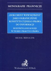 Dokument wewnętrzny jako ograniczenie konstytucyjnego prawa do informacji Rozstrzyganie kolizji w teorii i praktyce prawa bookstore