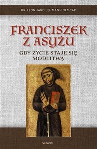 Franciszek z Asyżu. Gdy życie staje się modlitwą online polish bookstore