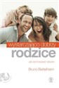 Wystarczająco dobrzy rodzice Jak wychowywać dziecko 