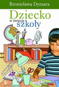 Dziecko w świecie szkoły Szkice o wychowaniu 