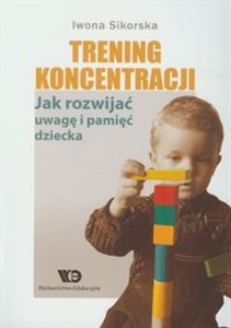 Trening koncentracji Jak rozwijać uwagę i pamięć dziecka  