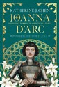 Joanna d’Arc Dziewczyna, wojowniczka, heretyczka, święta  - Katherine Chen bookstore