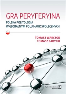 Gra peryferyjna Polska politologia w globalnym polu nauk społecznych polish books in canada