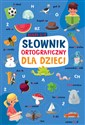 Słownik ortograficzny dla dzieci klasy 1-3 Bookshop