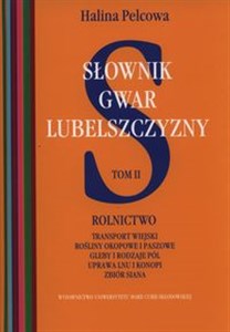 Słownik gwar Lubelszczyzny Tom 2 Rolnictwo, transport wiejski, rośliny okopowe i paszowe, gleby i rodzaje pól, uprawa lnu i konopi, zbiór siana chicago polish bookstore