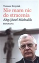 Nie mam nic do stracenia Abp. Józef Michalik Biografia 