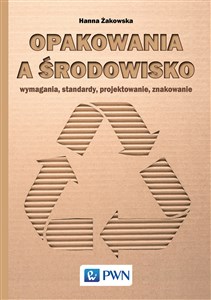 Opakowania a środowisko Wymagania, standardy, projektowanie, znakowanie 