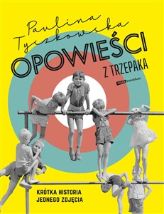 Opowieści z trzepaka Krótka historia jednego zdjęcia buy polish books in Usa