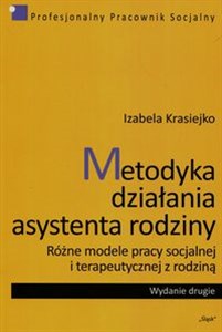 Metodyka działania asystenta rodziny Różne modele pracy socjalnej i terapeutycznej z rodziną polish usa