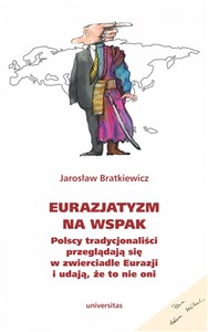 Eurazjatyzm na wspak Polscy tradycjonaliści przeglądają się w zwierciadle Eurazji i udają, że to nie oni Polish bookstore