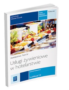 Usługi żywieniowe w hotelarstwie Hotelarstwo Tom 4 Podręcznik Kwalifikacja T.12 Technik hotelarstwa. Szkoła ponadgimnazjalna books in polish