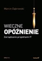 Wieczne opóźnienie Zarządzanie projektami IT - Marcin Dąbrowski Polish Books Canada