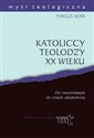 Katoliccy teolodzy XX wieku Od neoscholastyki do mistyki oblubieńczej buy polish books in Usa