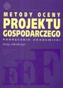 Metody oceny projektu gospodarczego Podręcznik akademicki  