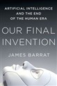 Our Final Invention Artificial Intelligence and the End of the Human Era books in polish