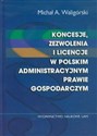Koncesje zezwolenia i licencje w polskim administracyjnym prawie gospodarczym polish books in canada