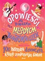 Opowieści na dobranoc dla młodych buntowniczek 100 historii dziewczyn, które zmieniają świat - Opracowanie Zbiorowe