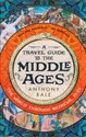 A Travel Guide to the Middle Ages The World Through Medieval Eyes  