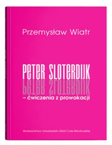 Peter Sloterdijk - ćwiczenia z prowokacji. Rzecz o niedogmatycznej teorii mediów  Polish Books Canada