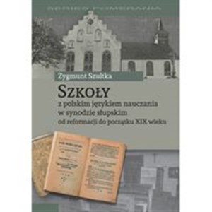 Szkoły z polskim językiem nauczania w synodzie słupskim od reformacji do początku XIX wieku Canada Bookstore